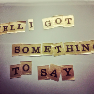 I Got Something to Say!