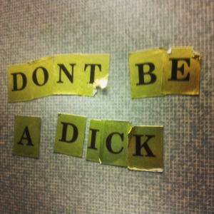 Don't Be a Dick!